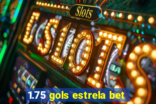 1.75 gols estrela bet